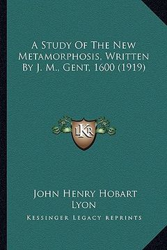 portada a study of the new metamorphosis, written by j. m., gent, 1600 (1919) (in English)