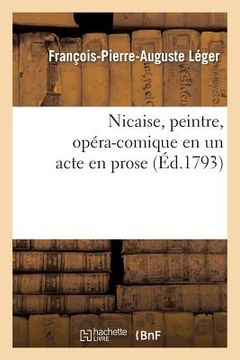 portada Nicaise, Peintre, Opéra-Comique En Un Acte En Prose (en Francés)