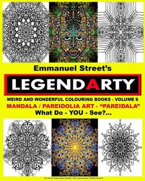 portada Legendarty Weird And Wonderful Colouring Books - Volume 6. What Do YOU See?: Legendarty Weird And Wonderful Colouring Books - Volume 6: Mandala Art & (en Inglés)