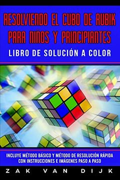portada Resolviendo el Cubo de Rubik Para Niños y Principiantes - Libro de Solución a Color: Incluye Método Básico y Método de Resolución Rápida con Instrucciones e Imágenes Paso a Paso