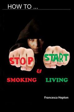 portada How to Stop Smoking: and Start Living (en Inglés)