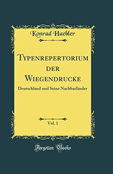 portada Typenrepertorium der Wiegendrucke, Vol. 1: Deutschland und Seine Nachbarländer (Classic Reprint) (en Alemán)