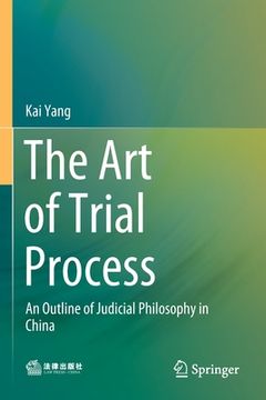 portada The Art of Trial Process: An Outline of Judicial Philosophy in China (in English)