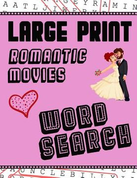 portada Large Print Romantic Movies Word Search: With Love Pictures Extra-Large, For Adults & Seniors Have Fun Solving These Hollywood Romance Film Word Find (in English)