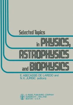 portada Selected Topics in Physics, Astrophysics and Biophysics: Proceedings of the Xivth Latin American School of Physics, Caracas 10-28 July 1972 (en Inglés)