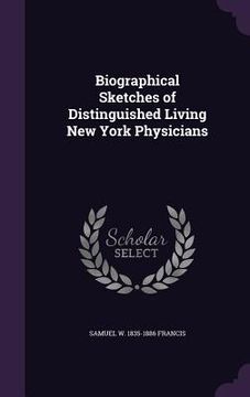 portada Biographical Sketches of Distinguished Living New York Physicians (in English)