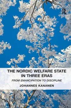 portada The Nordic Welfare State in Three Eras: From Emancipation to Discipline (en Inglés)