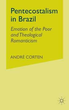 portada Pentecostalism in Brazil: Emotion of the Poor and Theological Romanticism (en Inglés)