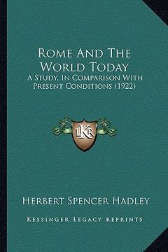 portada rome and the world today: a study, in comparison with present conditions (1922) (en Inglés)
