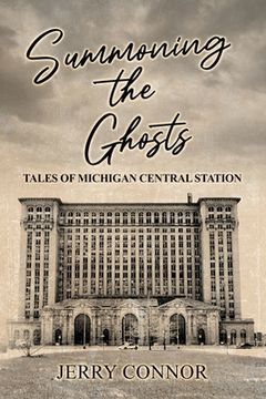 portada Summoning the Ghosts: Tales of Michigan Central Station (en Inglés)