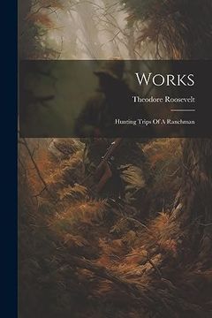 portada Works: Hunting Trips of a Ranchman (en Inglés)