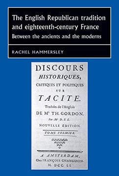 portada The English Republican Tradition and Eighteenth-Century France: Between the Ancients and the Moderns (Studies in Early Modern European History) (in English)