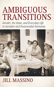 portada Ambiguous Transitions: Gender, the State, and Everyday Life in Socialist and Postsocialist Romania (in English)