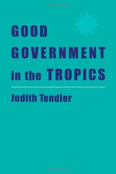 portada Good Government in the Tropics (The Johns Hopkins Studies in Development) (en Inglés)