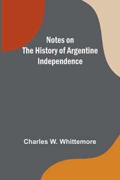 portada Notes on the History of Argentine Independence (en Inglés)