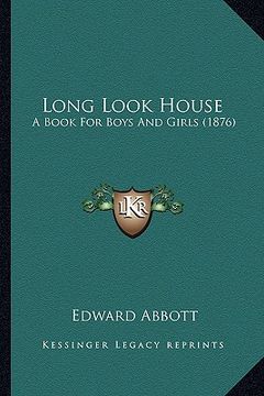 portada long look house: a book for boys and girls (1876) (en Inglés)