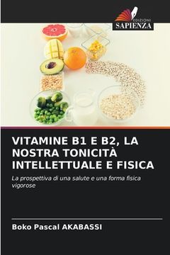 portada Vitamine B1 E B2, La Nostra Tonicità Intellettuale E Fisica (en Italiano)