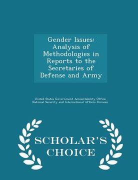 portada Gender Issues: Analysis of Methodologies in Reports to the Secretaries of Defense and Army - Scholar's Choice Edition (en Inglés)