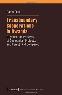 portada Transboundary Cooperations in Rwanda: Organisation Patterns of Companies, Projects, and Foreign Aid Compared (Culture and Social Practice)