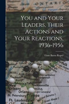 portada You and Your Leaders, Their Actions and Your Reactions, 1936-1956 (en Inglés)