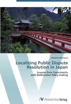 portada Localizing Public Dispute Resolution in Japan: Lessons from Experiments  with Deliberative Policy-making