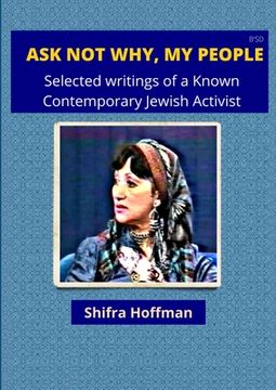 portada Ask Not Why My People: Selected Writings of a Known Jewish Activist (en Inglés)