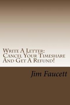 portada write a letter: cancel your timeshare and get a refund! (en Inglés)