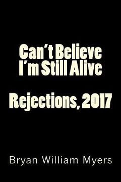 portada Can't Believe I'm Still Alive: Rejections, 2017 (en Inglés)