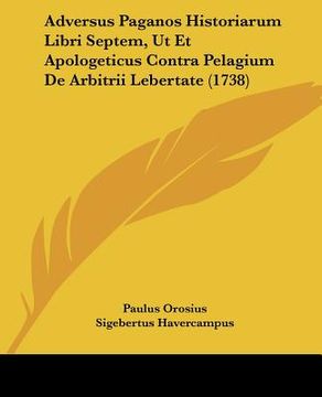 portada adversus paganos historiarum libri septem, ut et apologeticus contra pelagium de arbitrii lebertate (1738) (en Inglés)