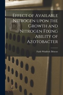 portada Effect of Available Nitrogen Upon the Growth and Nitrogen Fixing Ability of Azotobacter (en Inglés)