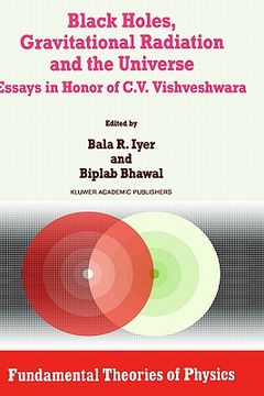 portada black holes, gravitational radiation and the universe: essays in honor of c.v. vishveshwara