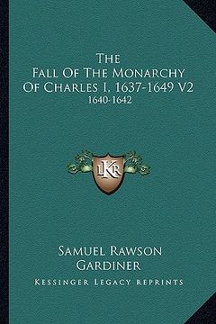 portada the fall of the monarchy of charles i, 1637-1649 v2: 1640-1642 (en Inglés)