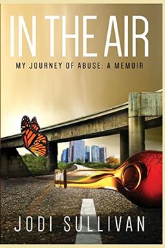 In The Air: My Journey of Abuse: A Memoir