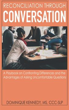 portada Reconciliation Through Conversation: A Playbook on Confronting Differences and the Advantages of Asking Uncomfortable Questions (en Inglés)