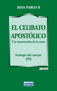 portada El Celibato Apostólico. Y la Resurrección de la Carne. Teología del Cuerpo (Iii) (Libros Palabra nº 10) (in Spanish)