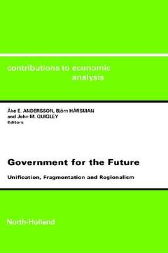 portada government for the future cea 238unification fragmentation and regionalismcontributions to economic analysis cea volume 238 (en Inglés)