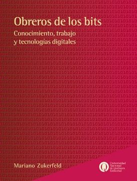 portada Obreros De Los Bits : Conocimiento Trabajo Y Tecnologías Digitales (in Spanish)