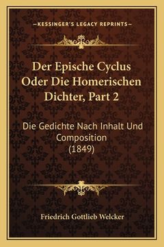 portada Der Epische Cyclus Oder Die Homerischen Dichter, Part 2: Die Gedichte Nach Inhalt Und Composition (1849) (en Alemán)
