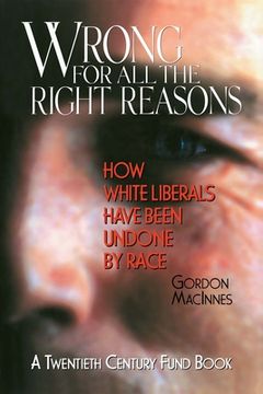 portada Wrong for all the Right Reasons: How White Liberals Have Been Undone by Race (en Inglés)
