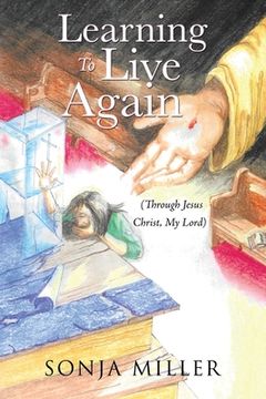portada Learning to Live Again: (Through Jesus Christ, My Lord) (en Inglés)