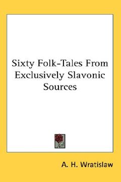 portada sixty folk-tales from exclusively slavonic sources (en Inglés)