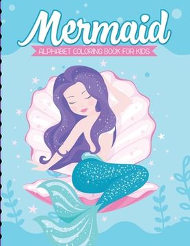 portada Mermaid Alphabet Coloring Book For Kids: For Kids Ages 4-8 Sea Creatures Learning Activity Books (en Inglés)