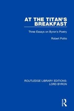 portada At the Titan's Breakfast: Three Essays on Byron's Poetry (in English)
