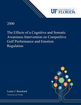 portada The Effects of a Cognitive and Somatic Awareness Intervention on Competitive Golf Performance and Emotion Regulation (in English)