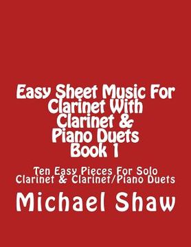 portada Easy Sheet Music For Clarinet With Clarinet & Piano Duets Book 1: Ten Easy Pieces For Solo Clarinet & Clarinet/Piano Duets (en Inglés)