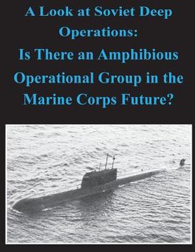 portada A Look at Soviet Deep Operations - Is There an Amphibious Operational Maneuver Group in the Marine Corps' Future (en Inglés)