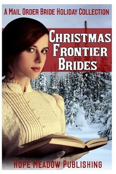 portada Christmas Frontier Brides: A Mail Order Bride Holiday Collection: Sweet Frontier Holiday Romance Anthologies