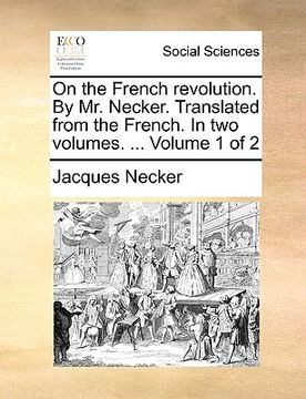 portada on the french revolution. by mr. necker. translated from the french. in two volumes. ... volume 1 of 2 (en Inglés)