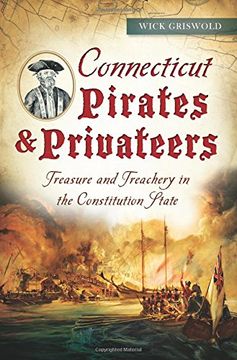 portada Connecticut Pirates & Privateers:: Treasure and Treachery in the Constitution State (in English)