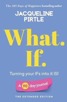 portada What. If. - Turning your IFs into it IS: A 90 day journal - The Extended Edition (en Inglés)